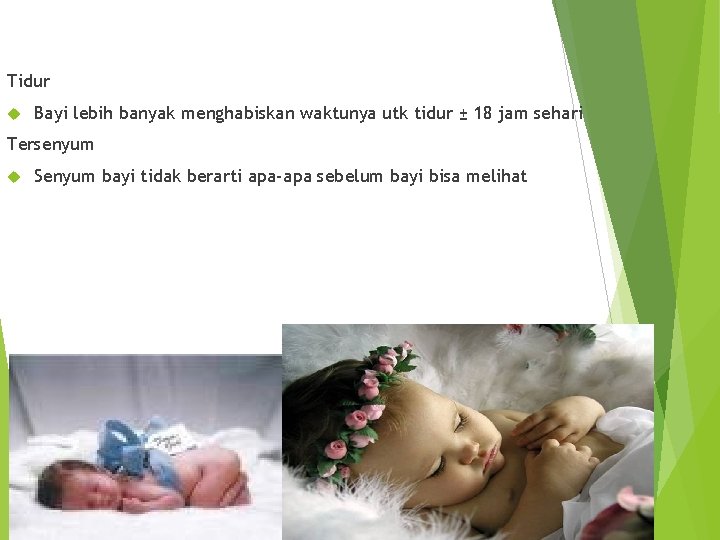 Tidur Bayi lebih banyak menghabiskan waktunya utk tidur ± 18 jam sehari Tersenyum Senyum