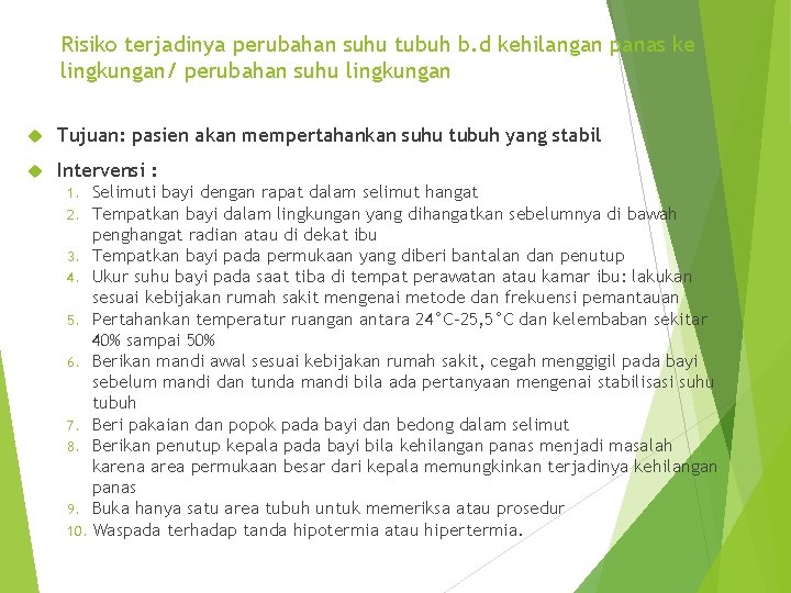 Risiko terjadinya perubahan suhu tubuh b. d kehilangan panas ke lingkungan/ perubahan suhu lingkungan