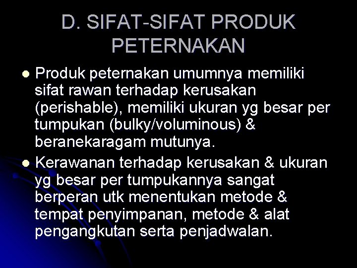 D. SIFAT-SIFAT PRODUK PETERNAKAN Produk peternakan umumnya memiliki sifat rawan terhadap kerusakan (perishable), memiliki