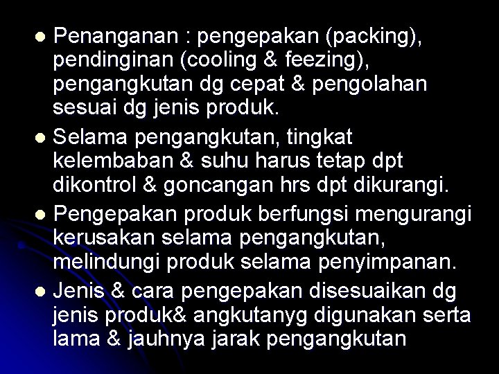 Penanganan : pengepakan (packing), pendinginan (cooling & feezing), pengangkutan dg cepat & pengolahan sesuai