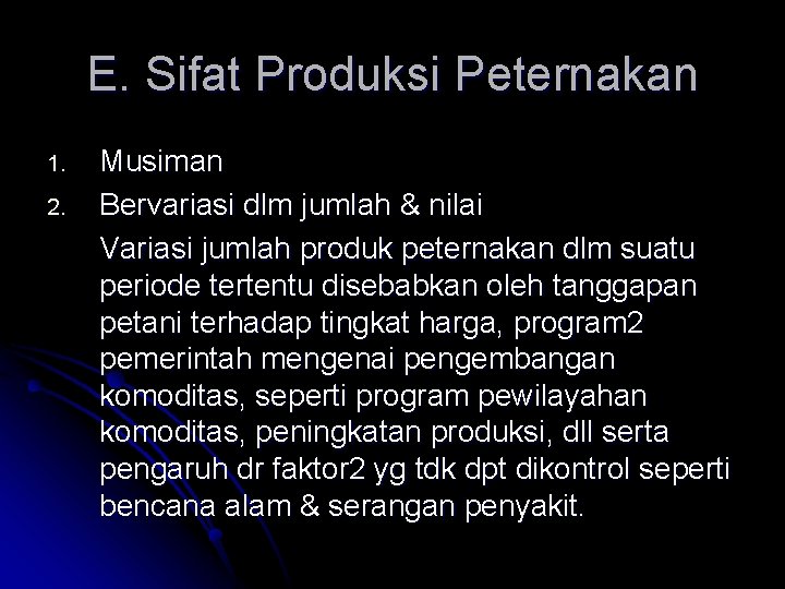 E. Sifat Produksi Peternakan 1. 2. Musiman Bervariasi dlm jumlah & nilai Variasi jumlah