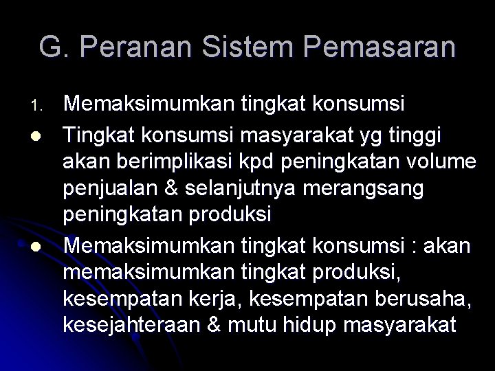 G. Peranan Sistem Pemasaran 1. l l Memaksimumkan tingkat konsumsi Tingkat konsumsi masyarakat yg