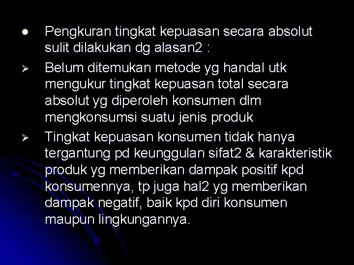 l Ø Ø Pengkuran tingkat kepuasan secara absolut sulit dilakukan dg alasan 2 :