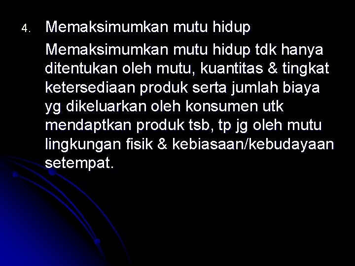 4. Memaksimumkan mutu hidup tdk hanya ditentukan oleh mutu, kuantitas & tingkat ketersediaan produk