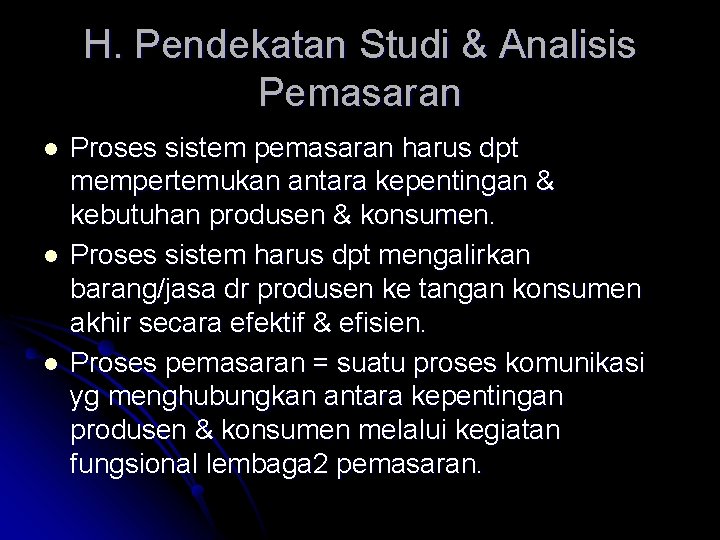 H. Pendekatan Studi & Analisis Pemasaran l l l Proses sistem pemasaran harus dpt