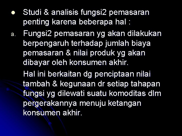 l a. Studi & analisis fungsi 2 pemasaran penting karena beberapa hal : Fungsi