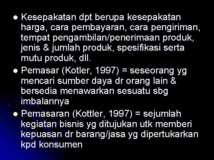 Kesepakatan dpt berupa kesepakatan harga, cara pembayaran, cara pengiriman, tempat pengambilan/penerimaan produk, jenis &