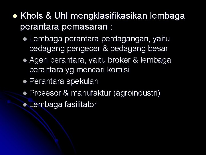 l Khols & Uhl mengklasifikasikan lembaga perantara pemasaran : l Lembaga perantara perdagangan, yaitu