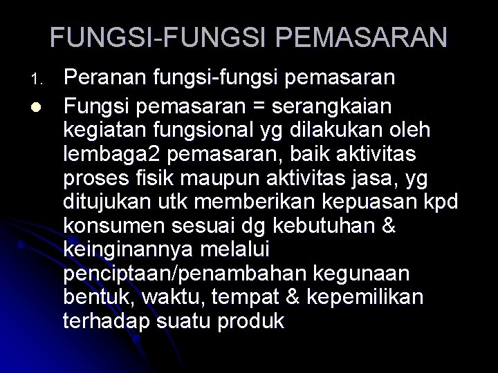 FUNGSI-FUNGSI PEMASARAN 1. l Peranan fungsi-fungsi pemasaran Fungsi pemasaran = serangkaian kegiatan fungsional yg