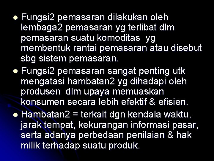 Fungsi 2 pemasaran dilakukan oleh lembaga 2 pemasaran yg terlibat dlm pemasaran suatu komoditas