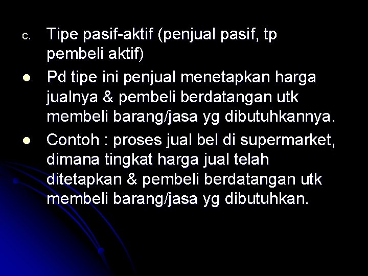 c. l l Tipe pasif-aktif (penjual pasif, tp pembeli aktif) Pd tipe ini penjual