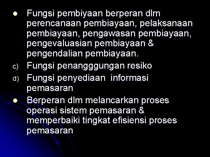 l c) d) l Fungsi pembiyaan berperan dlm perencanaan pembiayaan, pelaksanaan pembiayaan, pengawasan pembiayaan,