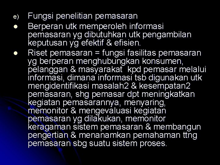 e) l l Fungsi penelitian pemasaran Berperan utk memperoleh informasi pemasaran yg dibutuhkan utk