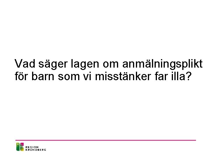 Vad säger lagen om anmälningsplikt för barn som vi misstänker far illa? 