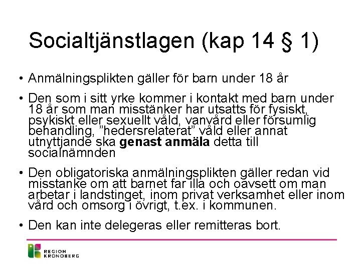 Socialtjänstlagen (kap 14 § 1) • Anmälningsplikten gäller för barn under 18 år •