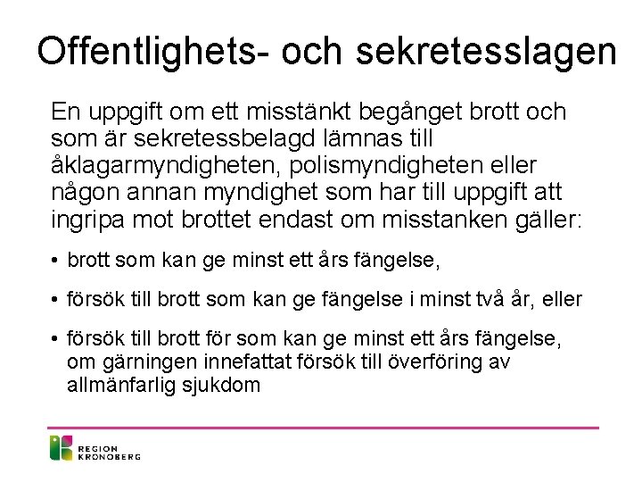 Offentlighets- och sekretesslagen En uppgift om ett misstänkt begånget brott och som är sekretessbelagd