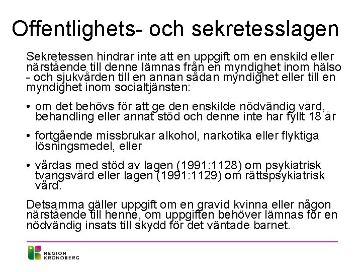 Offentlighets- och sekretesslagen Sekretessen hindrar inte att en uppgift om en enskild eller närstående