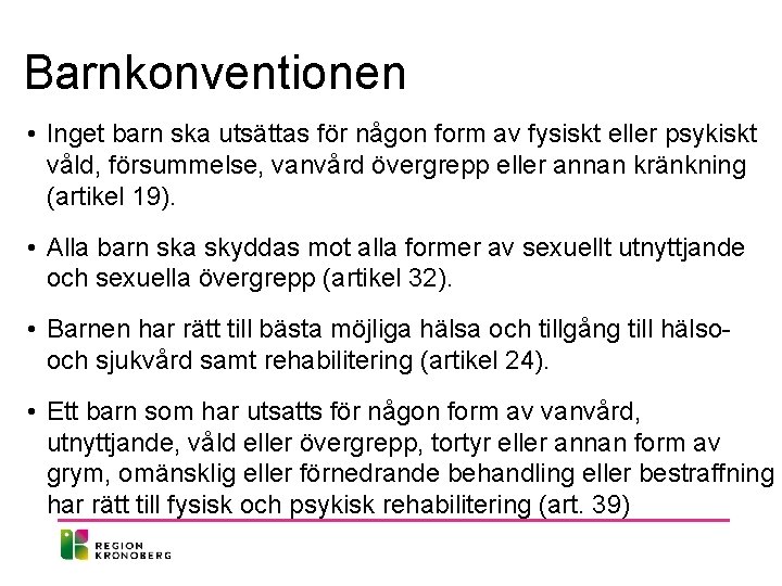 Barnkonventionen • Inget barn ska utsättas för någon form av fysiskt eller psykiskt våld,