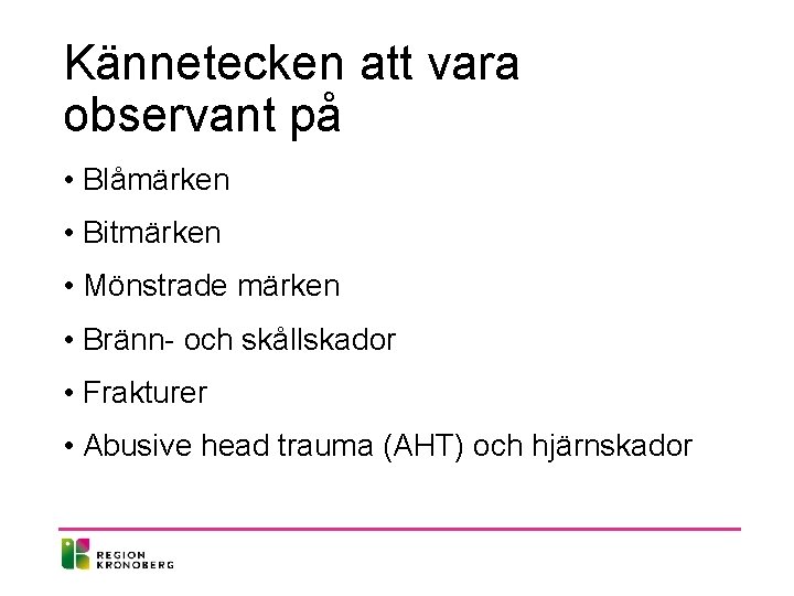 Kännetecken att vara observant på • Blåmärken • Bitmärken • Mönstrade märken • Bränn-