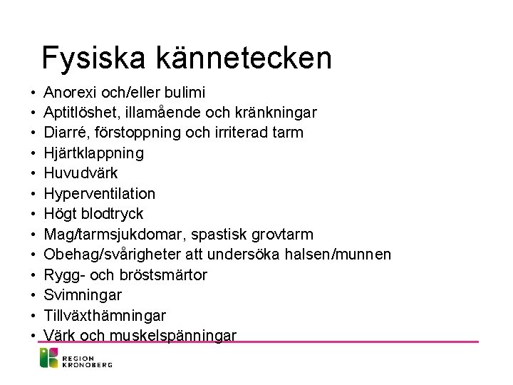 Fysiska kännetecken • • • • Anorexi och/eller bulimi Aptitlöshet, illamående och kränkningar Diarré,