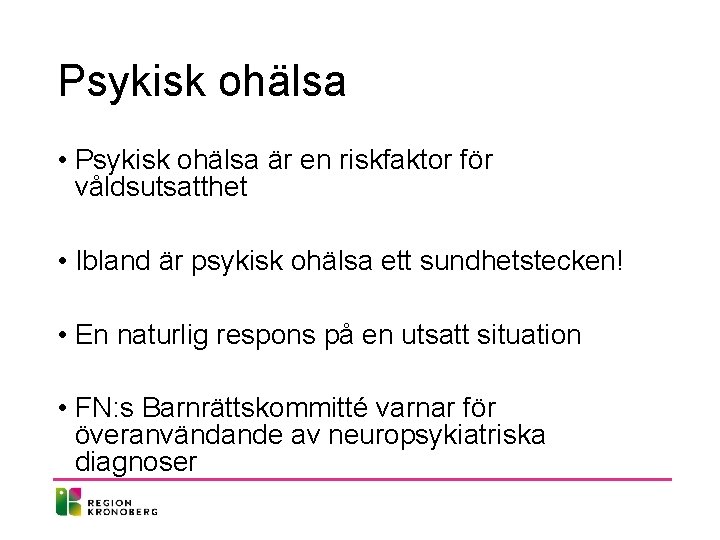 Psykisk ohälsa • Psykisk ohälsa är en riskfaktor för våldsutsatthet • Ibland är psykisk