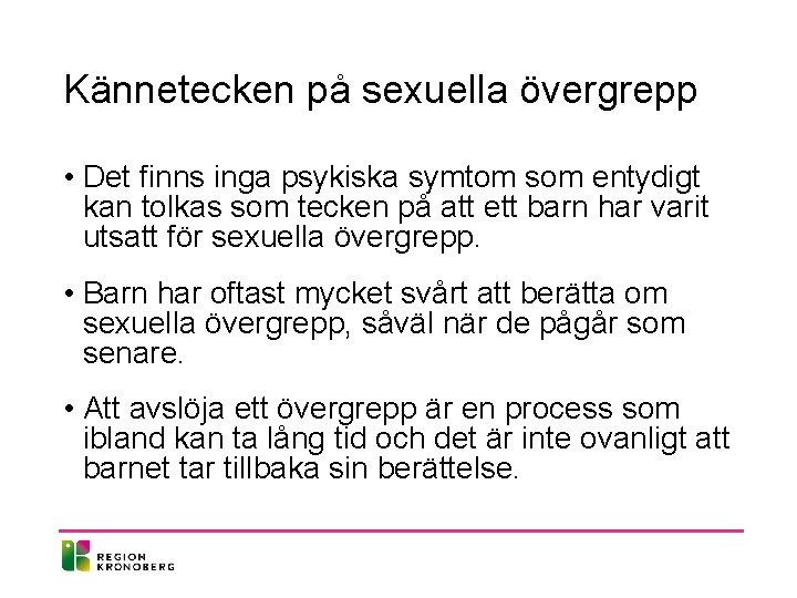 Kännetecken på sexuella övergrepp • Det finns inga psykiska symtom som entydigt kan tolkas