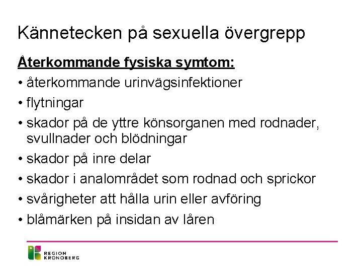 Kännetecken på sexuella övergrepp Återkommande fysiska symtom: • återkommande urinvägsinfektioner • flytningar • skador