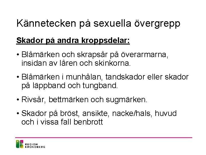 Kännetecken på sexuella övergrepp Skador på andra kroppsdelar: • Blåmärken och skrapsår på överarmarna,