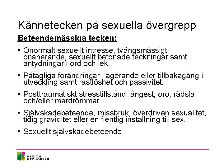 Kännetecken på sexuella övergrepp Beteendemässiga tecken: • Onormalt sexuellt intresse, tvångsmässigt onanerande, sexuellt betonade