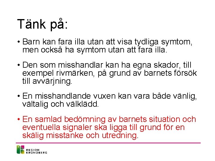 Tänk på: • Barn kan fara illa utan att visa tydliga symtom, men också