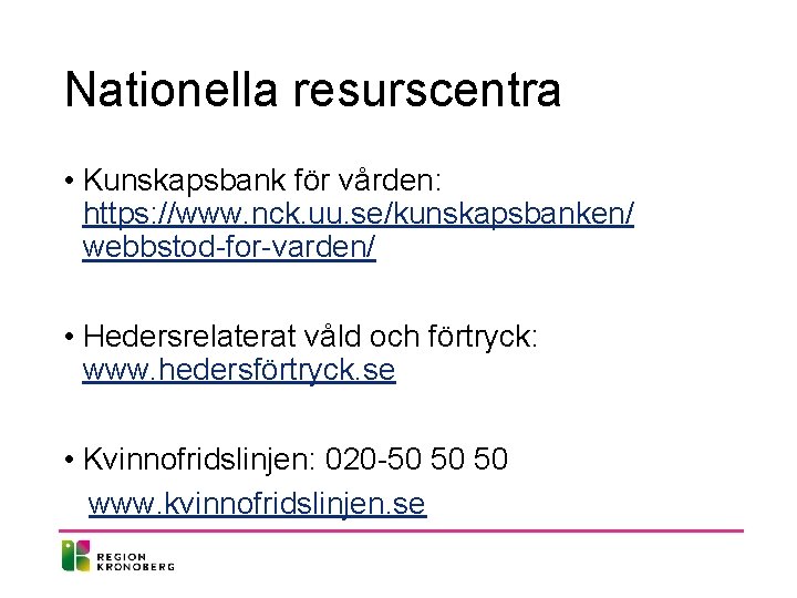 Nationella resurscentra • Kunskapsbank för vården: https: //www. nck. uu. se/kunskapsbanken/ webbstod-for-varden/ • Hedersrelaterat