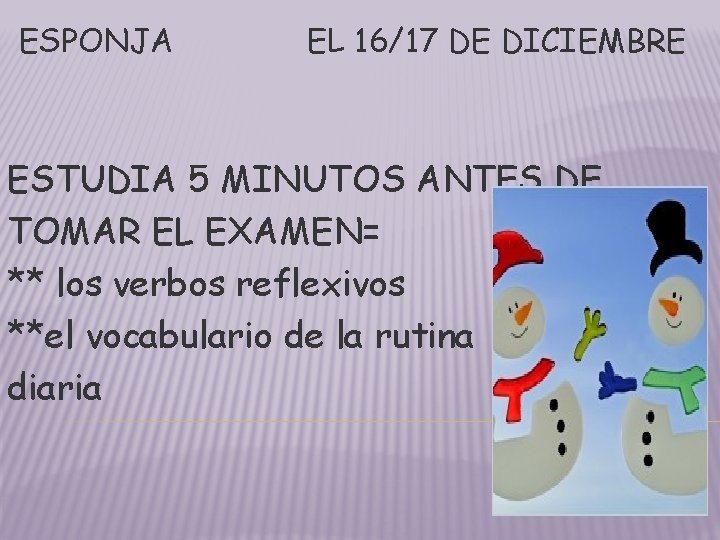 ESPONJA EL 16/17 DE DICIEMBRE ESTUDIA 5 MINUTOS ANTES DE TOMAR EL EXAMEN= ** ESPONJA EL 16/17 DE DICIEMBRE ESTUDIA 5 MINUTOS ANTES DE TOMAR EL EXAMEN= **