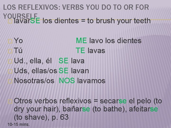 LOS REFLEXIVOS: VERBS YOU DO TO OR FOR YOURSELF � lavar. SE los dientes LOS REFLEXIVOS: VERBS YOU DO TO OR FOR YOURSELF � lavar. SE los dientes