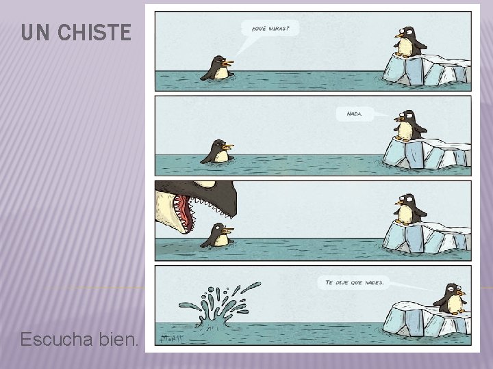 UN CHISTE Escucha bien. UN CHISTE Escucha bien.