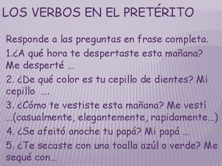 LOS VERBOS EN EL PRETÉRITO Responde a las preguntas en frase completa. 1. ¿A LOS VERBOS EN EL PRETÉRITO Responde a las preguntas en frase completa. 1. ¿A