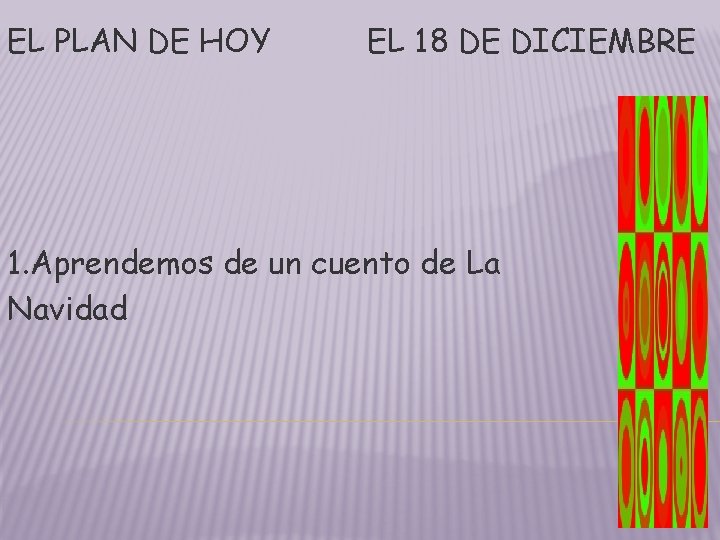 EL PLAN DE HOY EL 18 DE DICIEMBRE 1. Aprendemos de un cuento de EL PLAN DE HOY EL 18 DE DICIEMBRE 1. Aprendemos de un cuento de