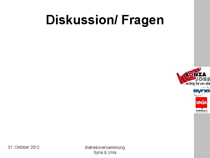 Diskussion/ Fragen 31. Oktober 2012 Betriebsversammlung Syna & Unia 