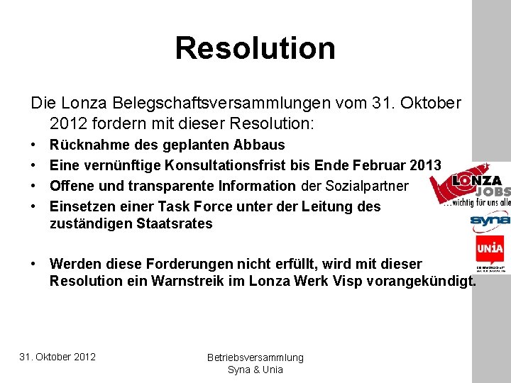 Resolution Die Lonza Belegschaftsversammlungen vom 31. Oktober 2012 fordern mit dieser Resolution: • •