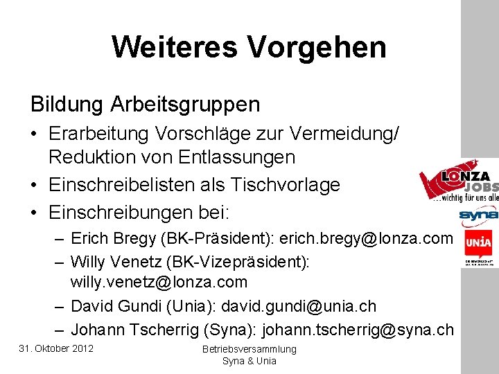 Weiteres Vorgehen Bildung Arbeitsgruppen • Erarbeitung Vorschläge zur Vermeidung/ Reduktion von Entlassungen • Einschreibelisten