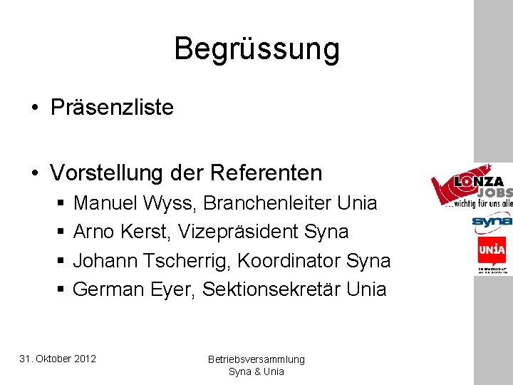 Begrüssung • Präsenzliste • Vorstellung der Referenten § § Manuel Wyss, Branchenleiter Unia Arno