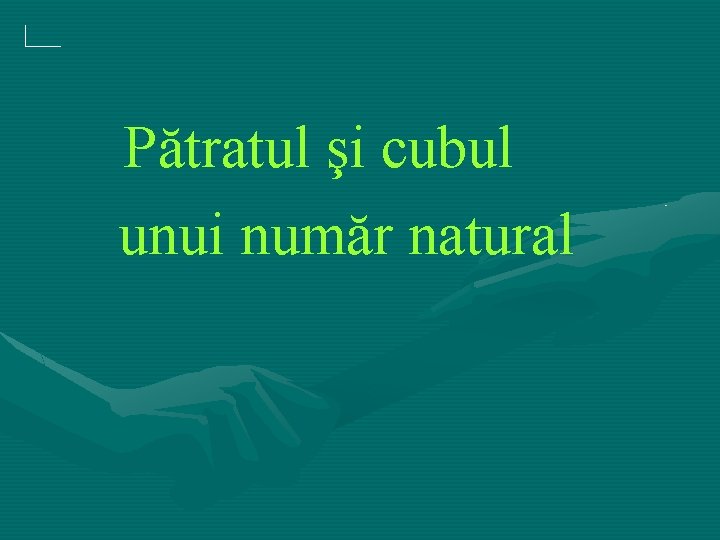 Pătratul şi cubul unui număr natural 