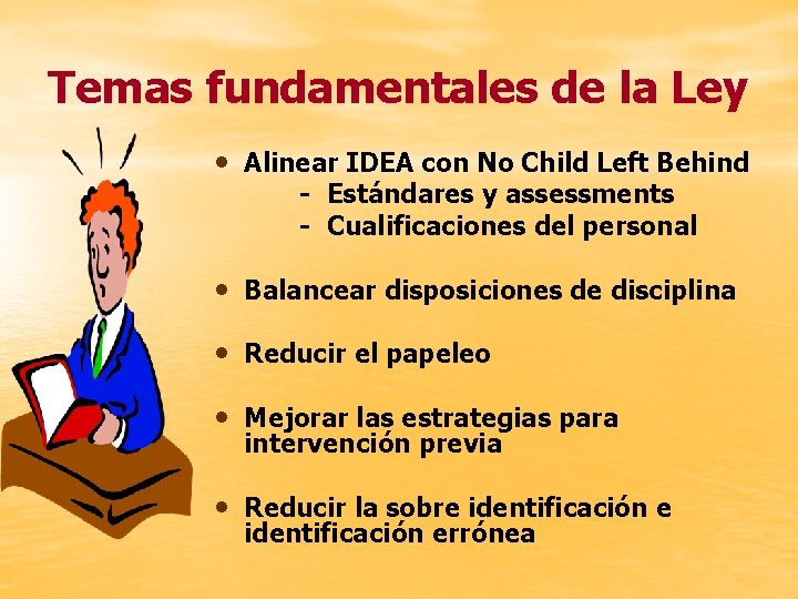 Temas fundamentales de la Ley • Alinear IDEA con No Child Left Behind -