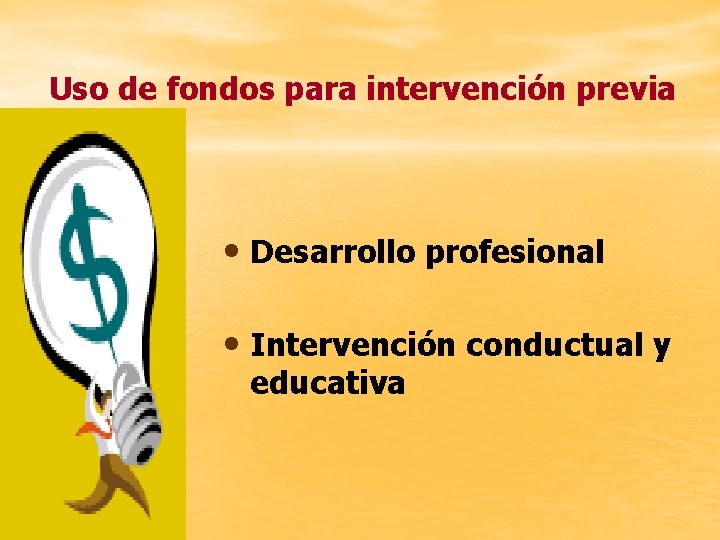 Uso de fondos para intervención previa • Desarrollo profesional • Intervención conductual y educativa