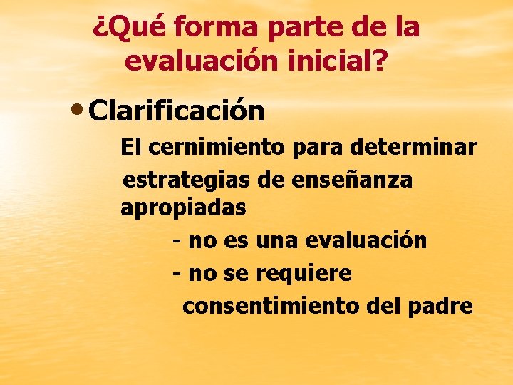 ¿Qué forma parte de la evaluación inicial? • Clarificación El cernimiento para determinar estrategias