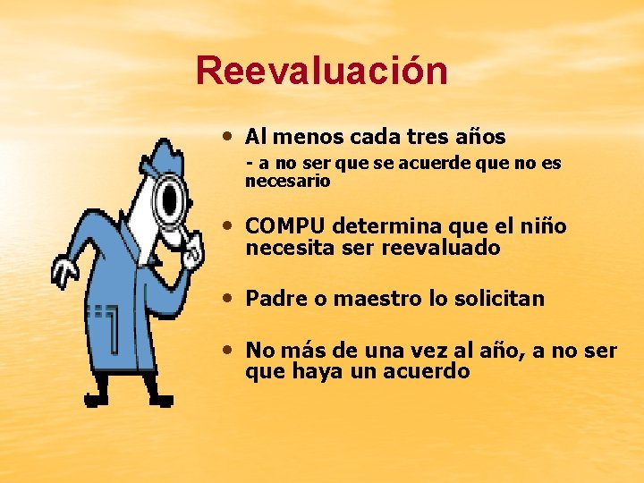 Reevaluación • Al menos cada tres años - a no ser que se acuerde