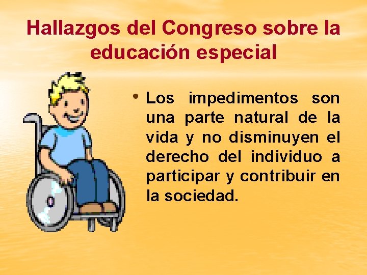 Hallazgos del Congreso sobre la educación especial • Los impedimentos son una parte natural