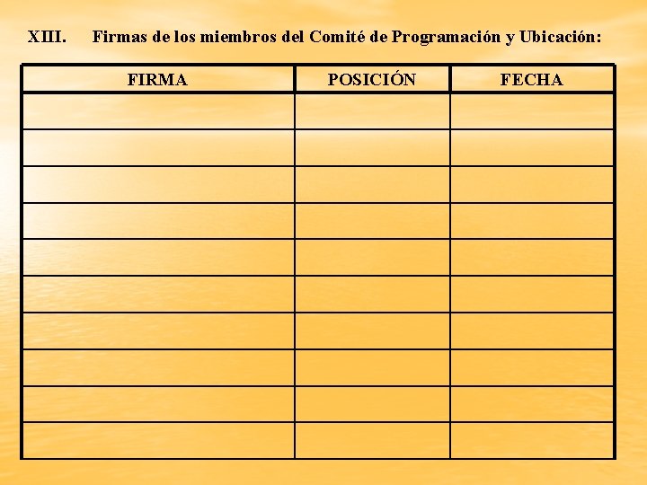 XIII. Firmas de los miembros del Comité de Programación y Ubicación: FIRMA POSICIÓN FECHA