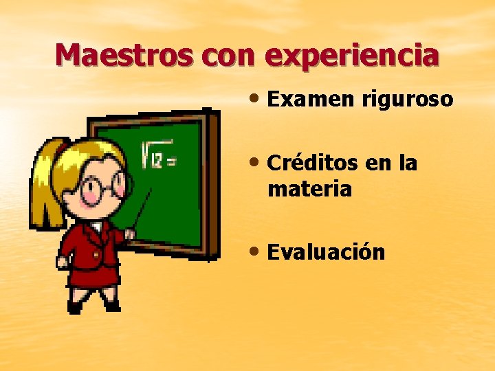 Maestros con experiencia • Examen riguroso • Créditos en la materia • Evaluación 