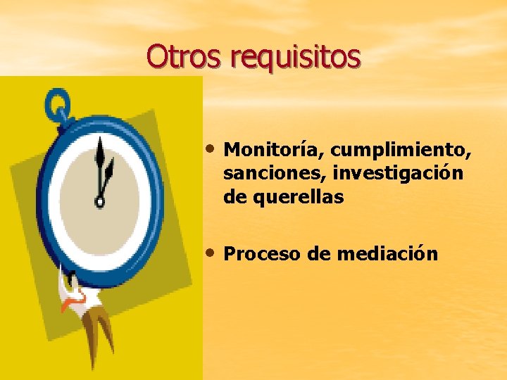 Otros requisitos • Monitoría, cumplimiento, sanciones, investigación de querellas • Proceso de mediación 