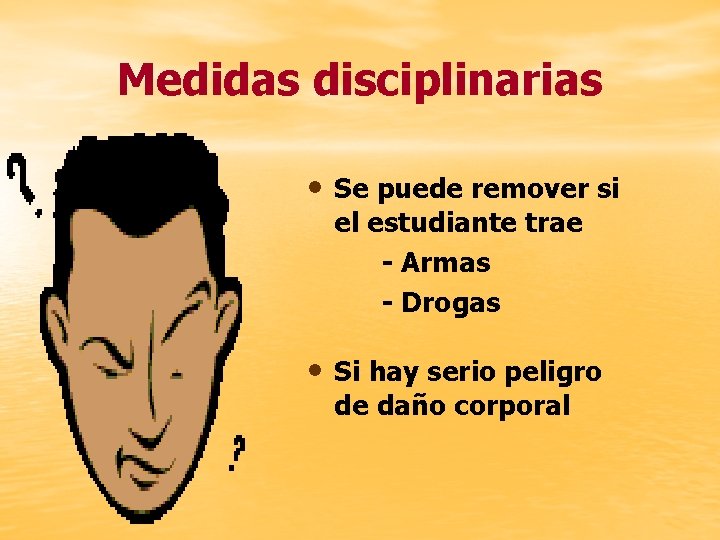 Medidas disciplinarias • Se puede remover si el estudiante trae - Armas - Drogas